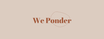 We Ponder