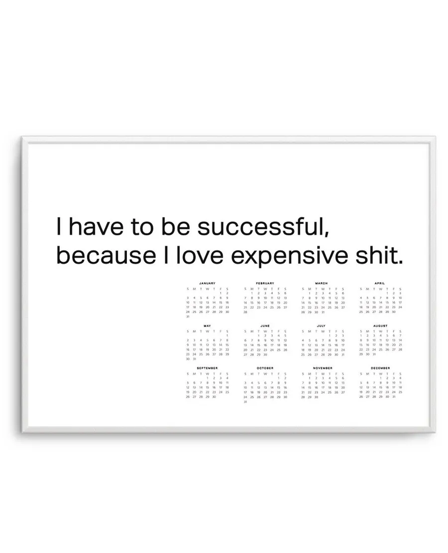 2021 I Have To Be Successful Because I Love Expensive Sh*t Calendar B&W